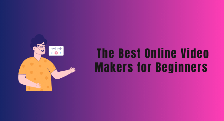 The Best Online Video Makers for Beginners